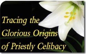 Tracing the Glorious Origins of Priestly Celibacy 3